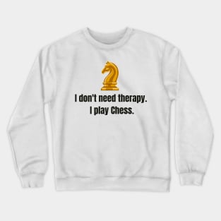 I don't need therapy, I play Chess. Crewneck Sweatshirt